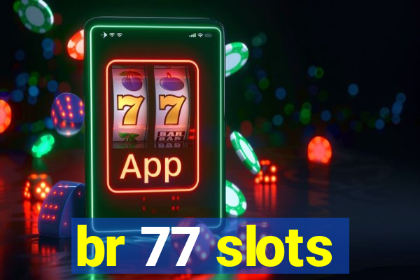 br 77 slots